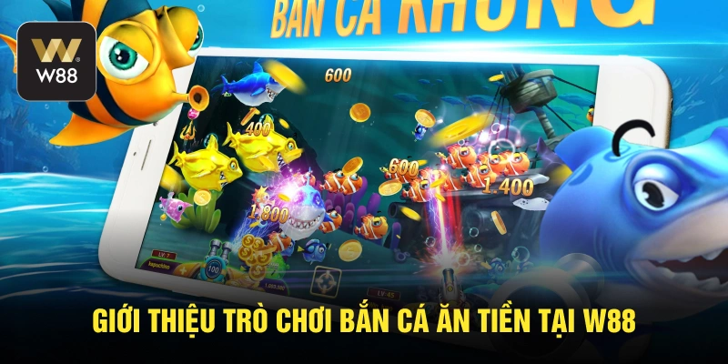 Giới thiệu trò chơi bắn cá ăn tiền tại W88