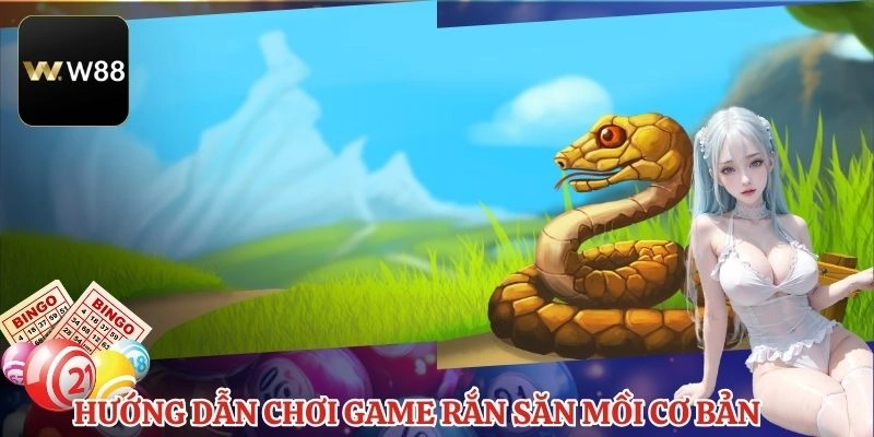 Hướng dẫn chơi game rắn săn mồi cơ bản